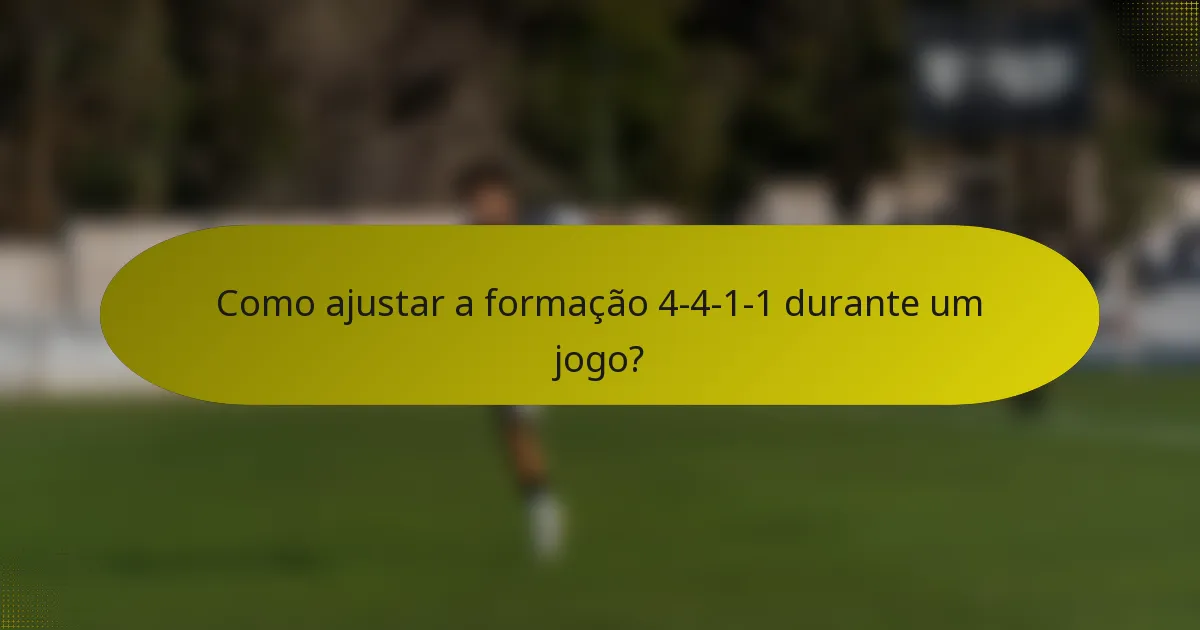 Como ajustar a formação 4-4-1-1 durante um jogo?