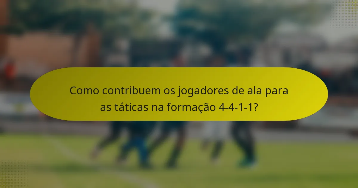 Como contribuem os jogadores de ala para as táticas na formação 4-4-1-1?