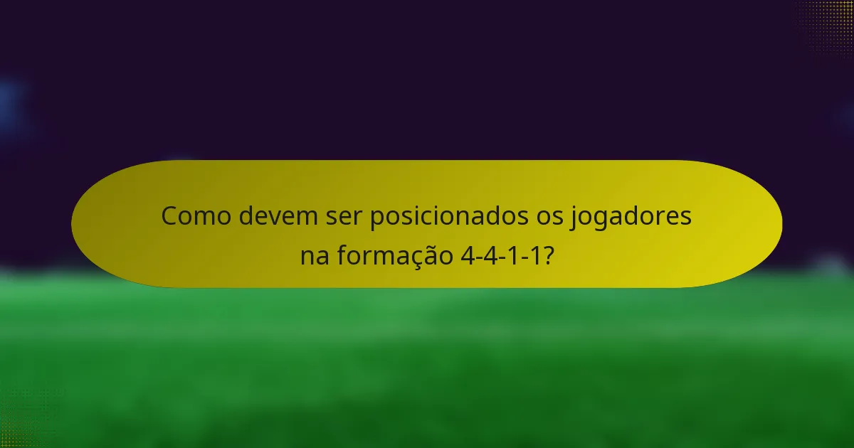 Como devem ser posicionados os jogadores na formação 4-4-1-1?