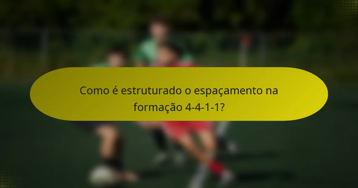 Como é estruturado o espaçamento na formação 4-4-1-1?