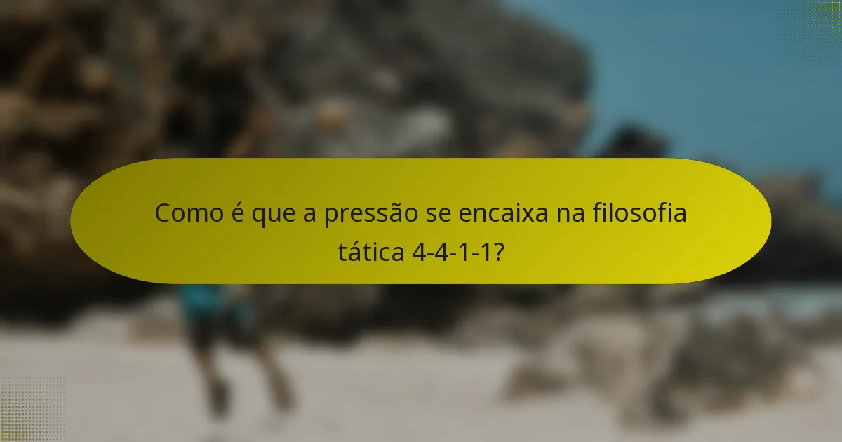 Como é que a pressão se encaixa na filosofia tática 4-4-1-1?