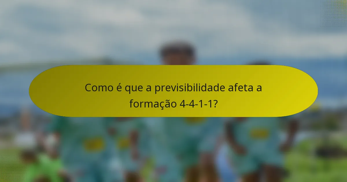 Como é que a previsibilidade afeta a formação 4-4-1-1?