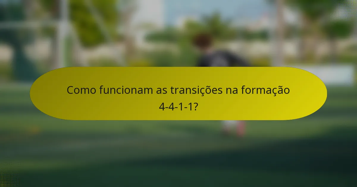 Como funcionam as transições na formação 4-4-1-1?