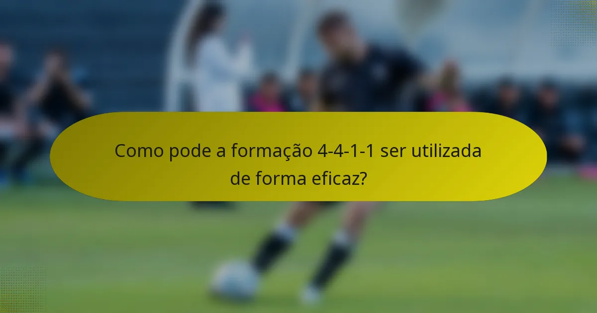 Como pode a formação 4-4-1-1 ser utilizada de forma eficaz?