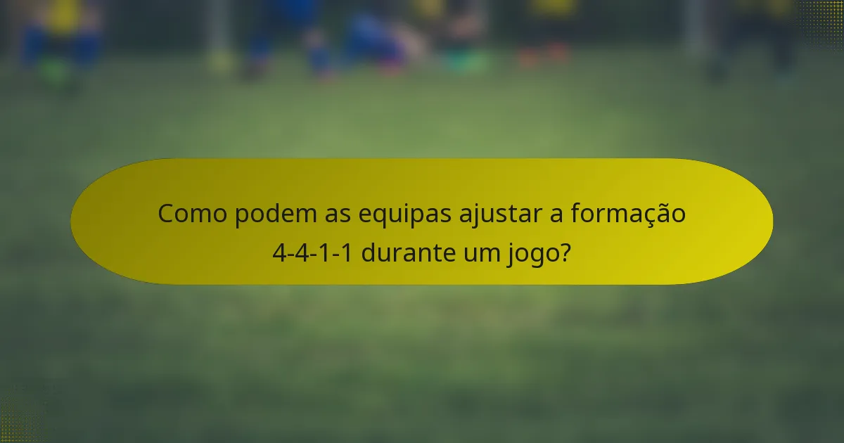 Como podem as equipas ajustar a formação 4-4-1-1 durante um jogo?