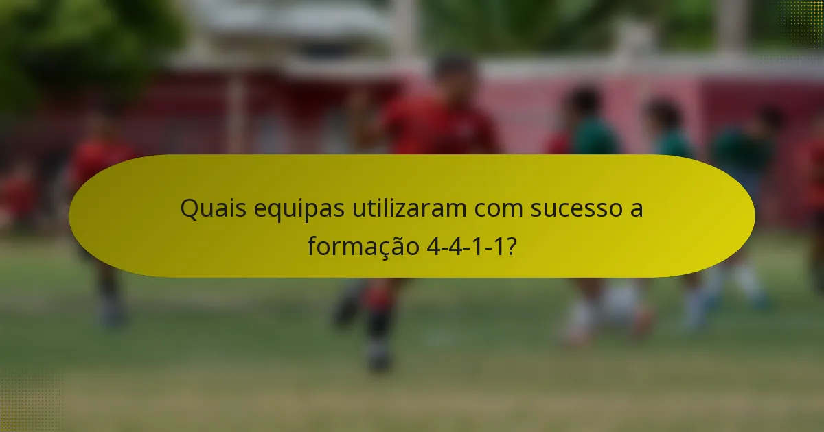 Quais equipas utilizaram com sucesso a formação 4-4-1-1?