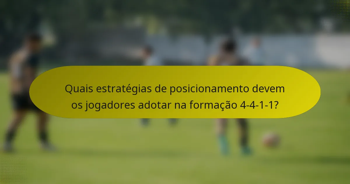 Quais estratégias de posicionamento devem os jogadores adotar na formação 4-4-1-1?