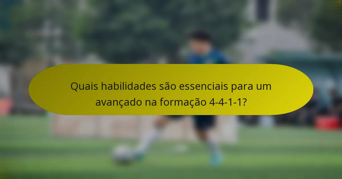 Quais habilidades são essenciais para um avançado na formação 4-4-1-1?