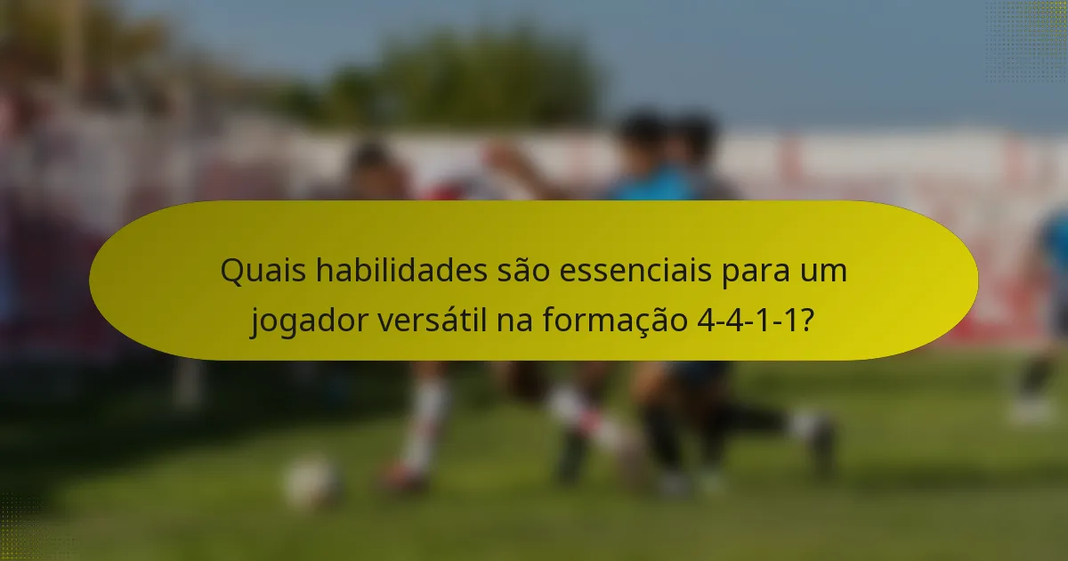 Quais habilidades são essenciais para um jogador versátil na formação 4-4-1-1?