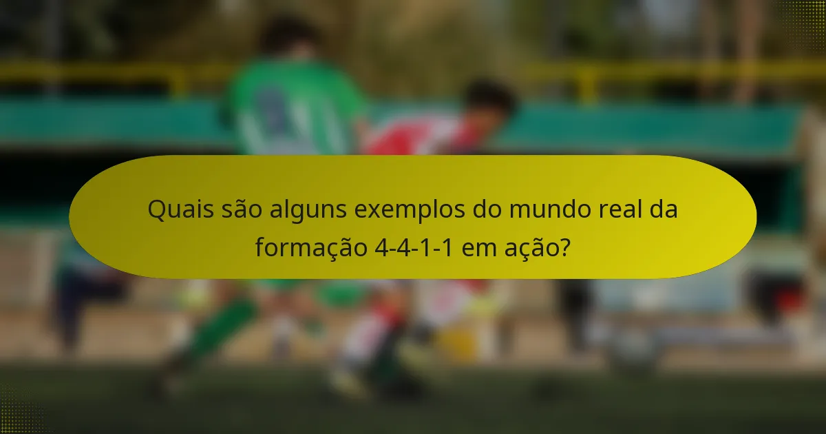 Quais são alguns exemplos do mundo real da formação 4-4-1-1 em ação?