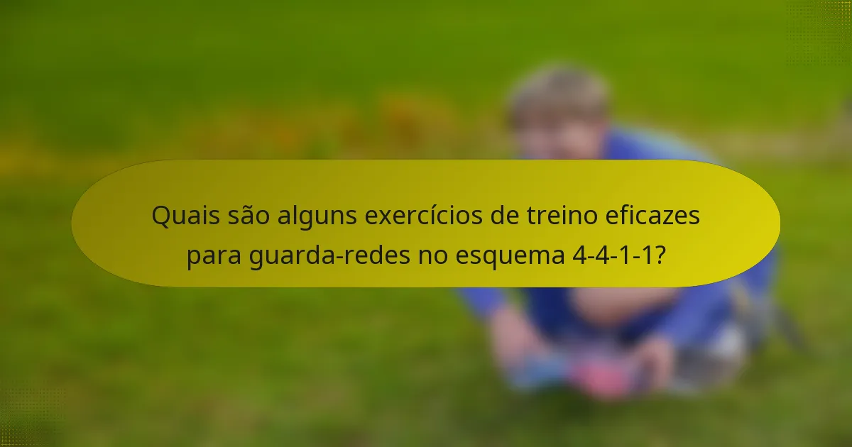 Quais são alguns exercícios de treino eficazes para guarda-redes no esquema 4-4-1-1?