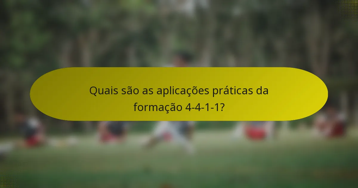 Quais são as aplicações práticas da formação 4-4-1-1?