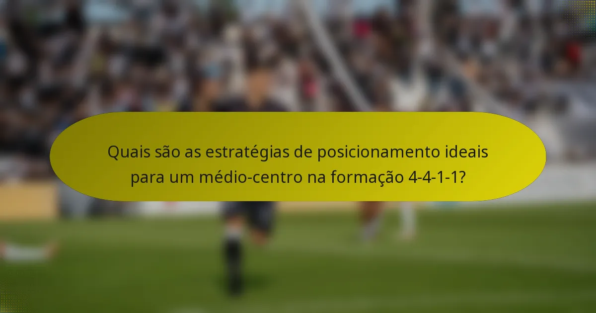 Quais são as estratégias de posicionamento ideais para um médio-centro na formação 4-4-1-1?