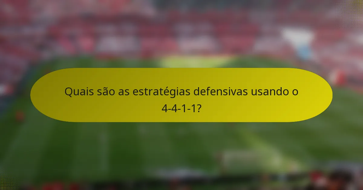 Quais são as estratégias defensivas usando o 4-4-1-1?