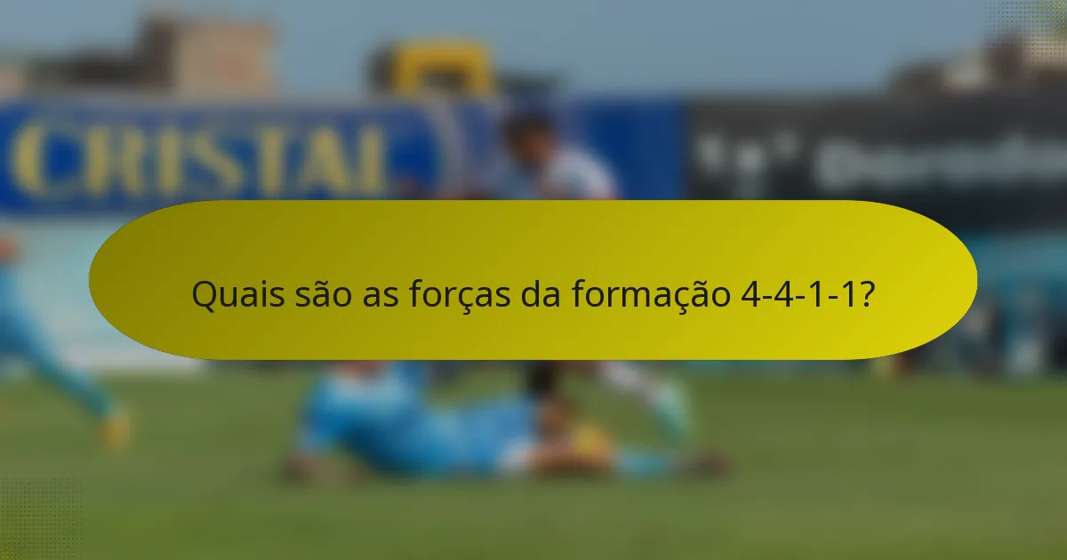 Quais são as forças da formação 4-4-1-1?