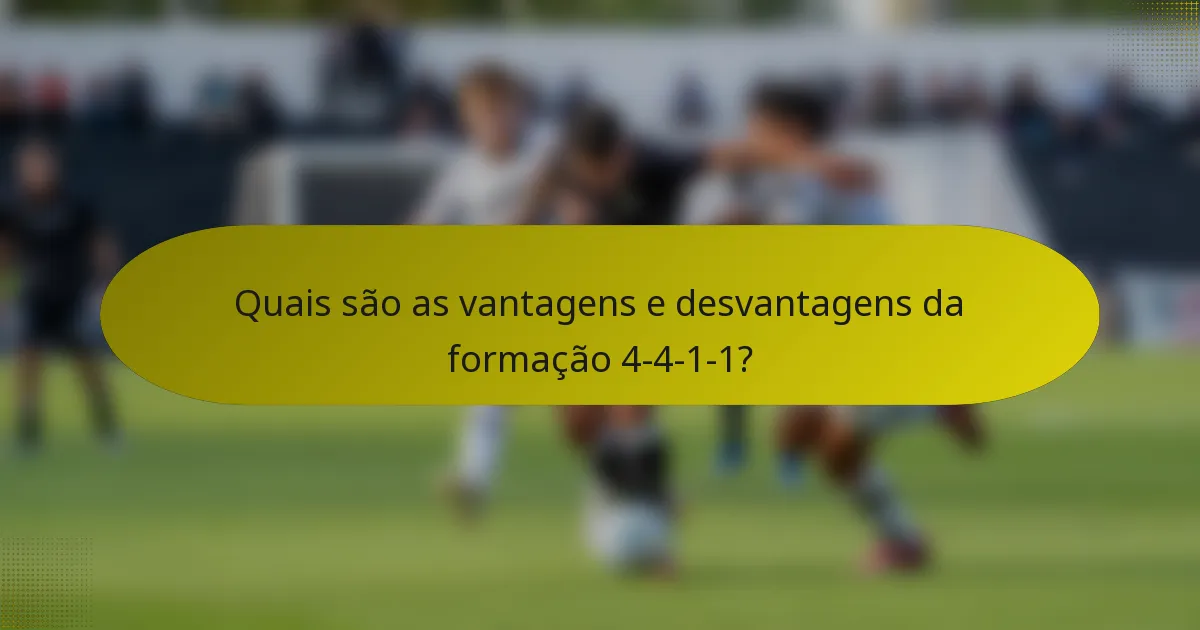 Quais são as vantagens e desvantagens da formação 4-4-1-1?