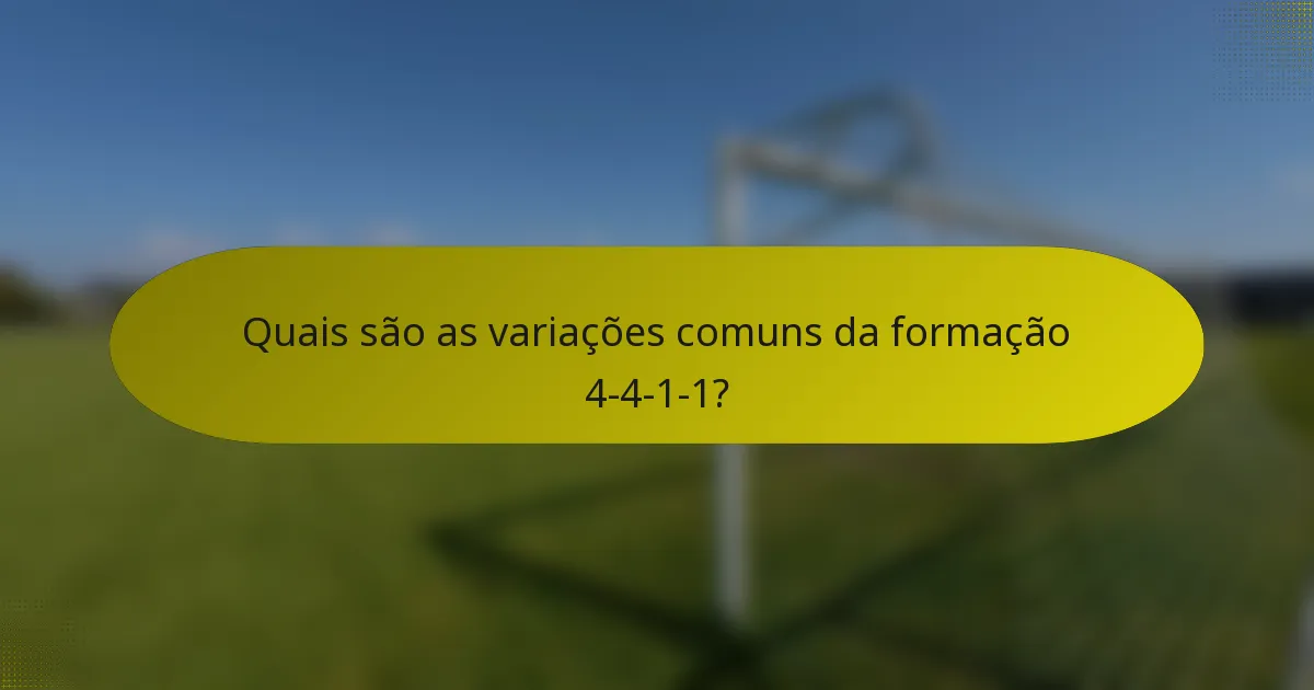 Quais são as variações comuns da formação 4-4-1-1?