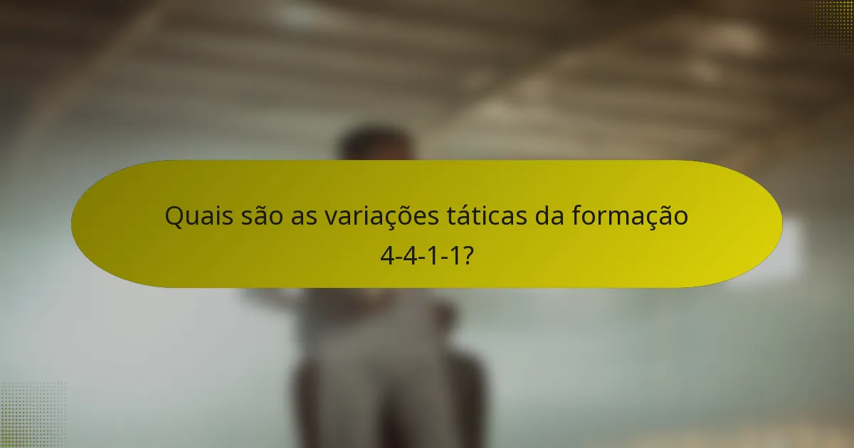 Quais são as variações táticas da formação 4-4-1-1?