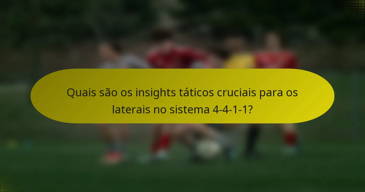 Quais são os insights táticos cruciais para os laterais no sistema 4-4-1-1?
