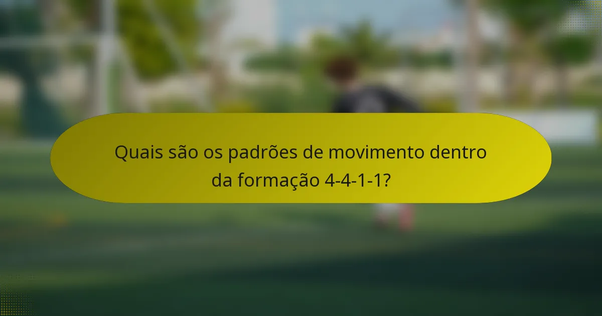 Quais são os padrões de movimento dentro da formação 4-4-1-1?