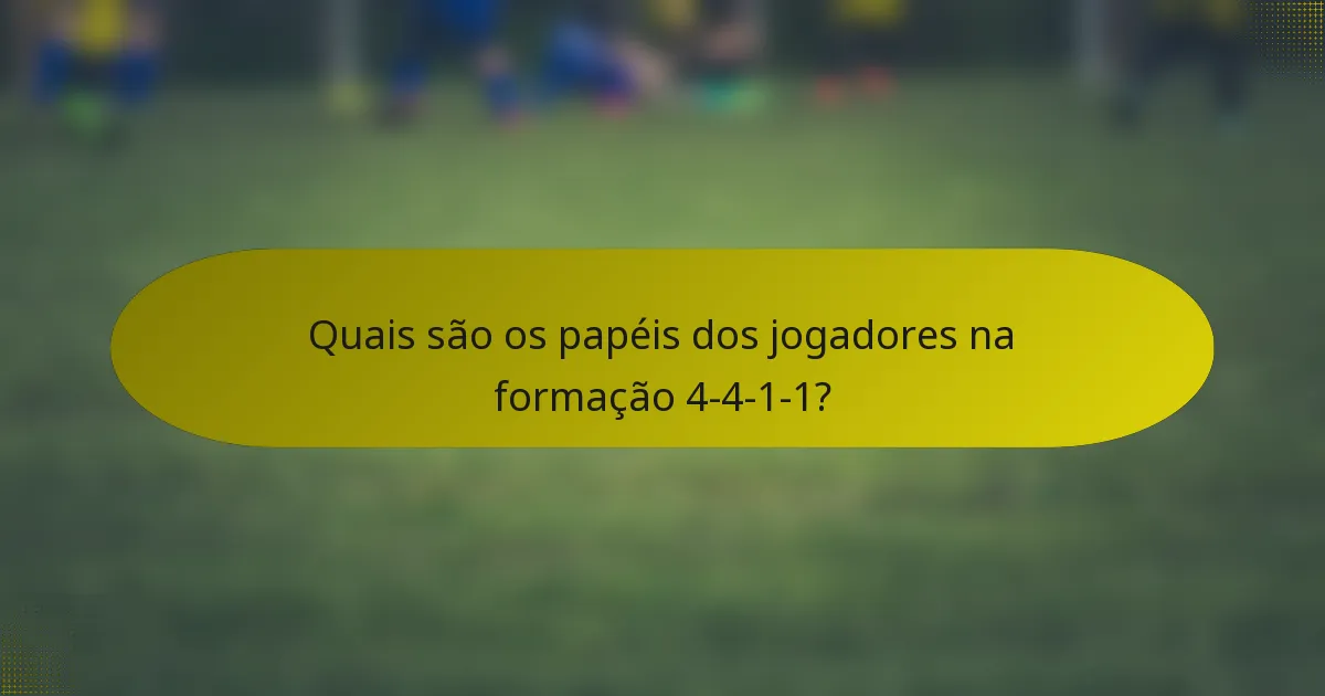 Quais são os papéis dos jogadores na formação 4-4-1-1?