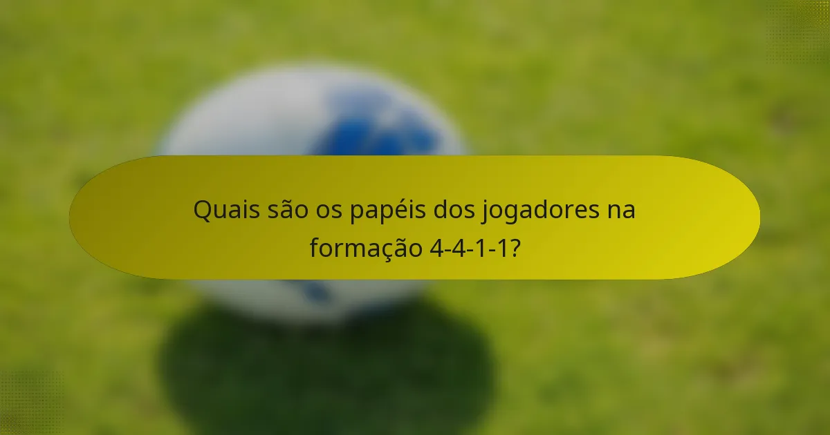 Quais são os papéis dos jogadores na formação 4-4-1-1?