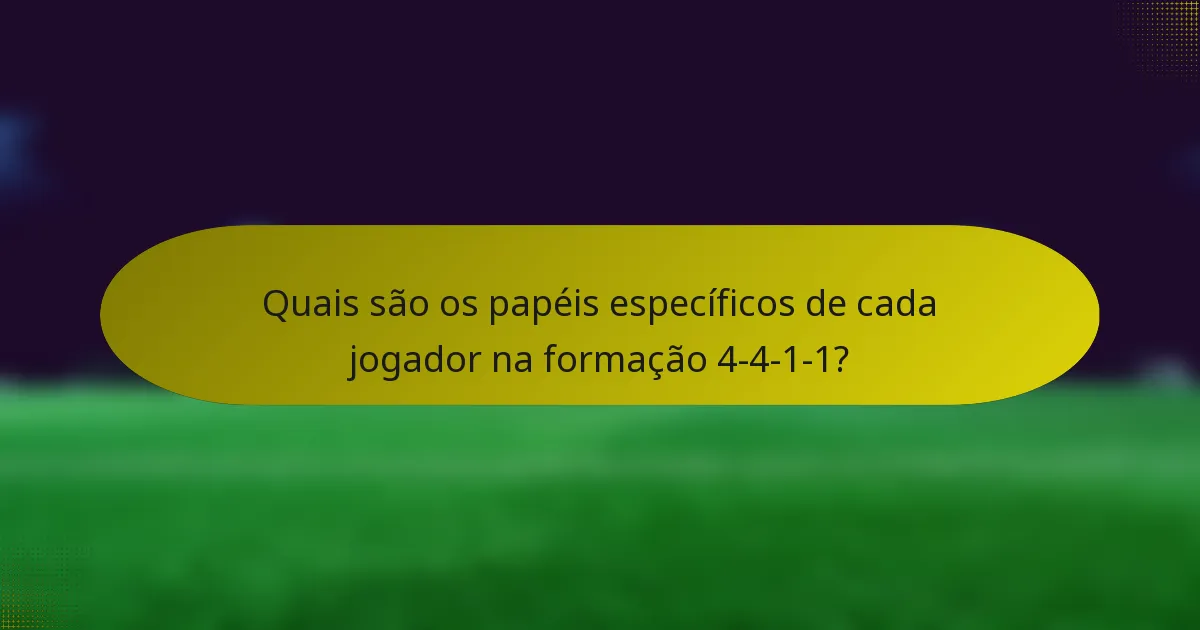 Quais são os papéis específicos de cada jogador na formação 4-4-1-1?