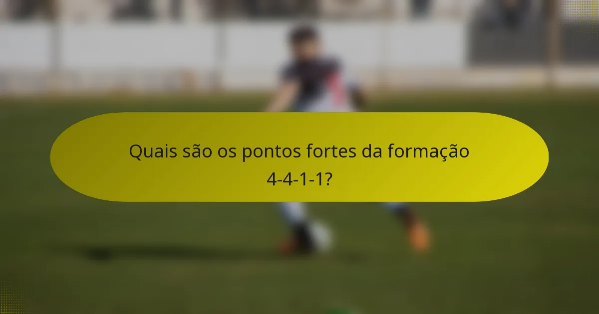Quais são os pontos fortes da formação 4-4-1-1?