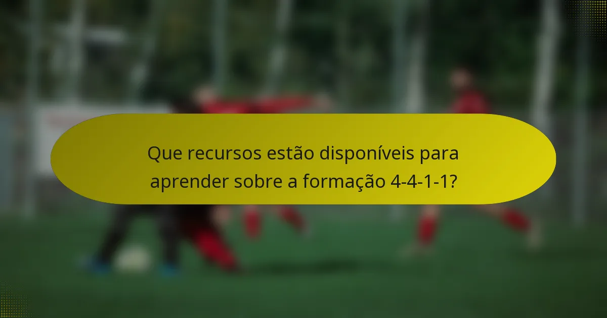 Que recursos estão disponíveis para aprender sobre a formação 4-4-1-1?